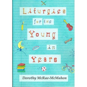 Liturgies For The Young In Years By Dorothey McRae-McMahon